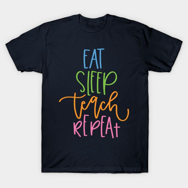 Eat Sleep Teach Repeat T-Shirt by greenoriginals